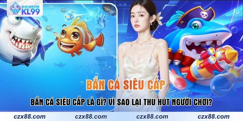 Bắn Cá KL99 – Top Game Săn Thưởng Lớn, Quà Về Liên Tục - muxin88.surf